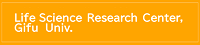 Life Science Research Center,Gifu Univ.