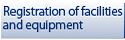 Registration of facilities and equipment
